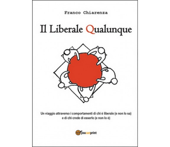 Il liberale qualunque  di Franco Chiarenza,  2014,  Youcanprint