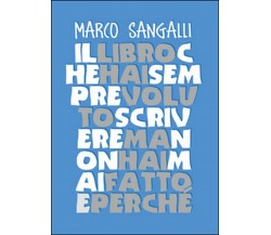 Il libro che hai sempre voluto scrivere ma non hai mai fatto e perché (Sangalli)