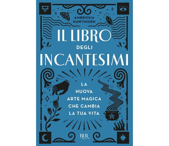 Il libro degli incantesimi - Ambrosia Hawthorn - Rizzoli, 2021