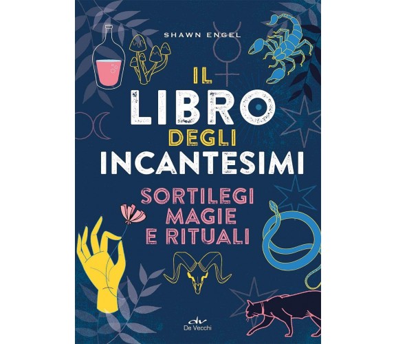 Il libro degli incantesimi - Shawn Engel - De Vecchi, 2021