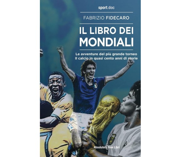 Il libro dei Mondiali - Fabrizio Fidecaro - Absolutely Free, 2022