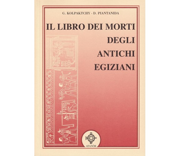 Il libro dei morti degli antichi egiziani -Kolpaktchy - Atanòr, 1994