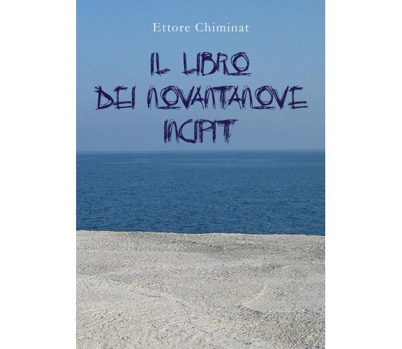 Il libro dei novantanove incipit di Ettore Chiminat,  2021,  Youcanprint