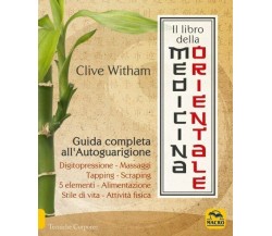 Il libro della medicina orientale. Guida completa all’autoguarigione di Clive Wi