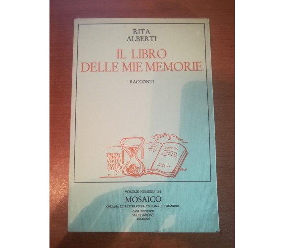 Il libro delle mie memorie - Rita Alberti - Seledizioni - 1987 - M