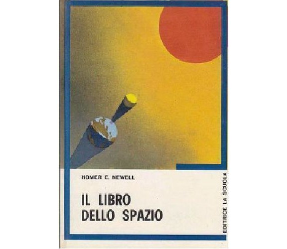 Il libro dello spazio - Homer E. Newell,  1972,  La Scuola - S