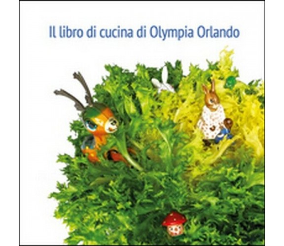 Il libro di cucina di Olympia Orlando,  2015,  Youcanprint