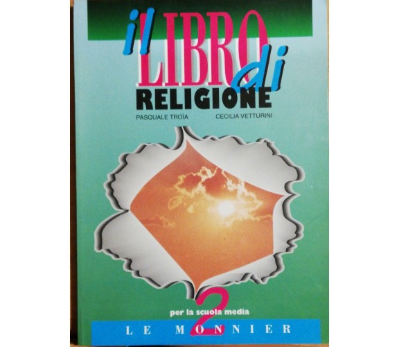 Il libro di religione 2 di Pasquale Troìa, Cecilia Vetturini, 1999, Le Monnier-D