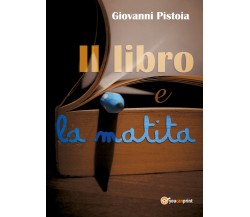 Il libro e la matita,  di Giovanni Pistoia,  2018,  Youcanprint