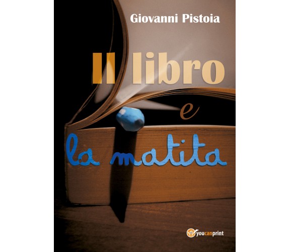 Il libro e la matita,  di Giovanni Pistoia,  2018,  Youcanprint