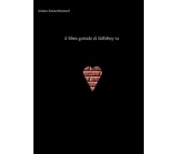 Il libro geniale di Fallitboy	 di Tiziano Tomasoni Katzenhimmel,  2011,  Youcanp