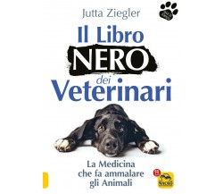 Il libro nero dei veterinari. La medicina che fa ammalare gli animali di Jutta Z