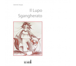 Il lupo sgangherato di Stoppa Gabriele - Edizioni Del Faro, 2015