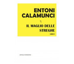 Il maglio delle streghe	 di Entoni Calamunci,  2020,  Apollo Edizioni