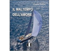 Il maltempo dell’amore	 di Pulcini Franco,  2014,  Eee-edizioni Esordienti