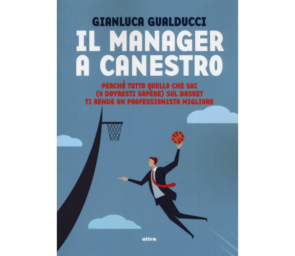 Il manager a canestro - Gianluca Gualducci - Ultra, 2019