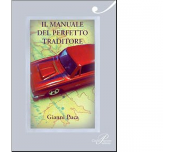 Il manuale del perfetto traditore - Gianni Puca - Perrone, 2011