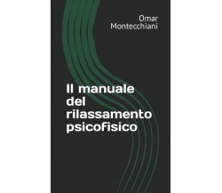 Il manuale del rilassamento psicofisico di Omar Montecchiani,  2021,  Indipenden