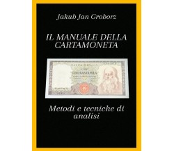 Il manuale della cartamoneta. Metodi e tecniche di analisi di Jakub Jan Groborz,