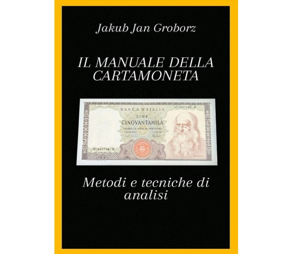 Il manuale della cartamoneta. Metodi e tecniche di analisi di Jakub Jan Groborz,