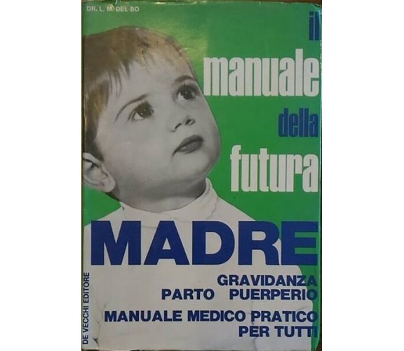 Il manuale della futura madre - Gravidanza - Parto - Puerperio - De Vecchi, 1972