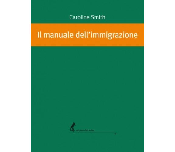 Il manuale dell’immigrazione di Caroline Smith,  2020,  Edizioni Dell’Asino