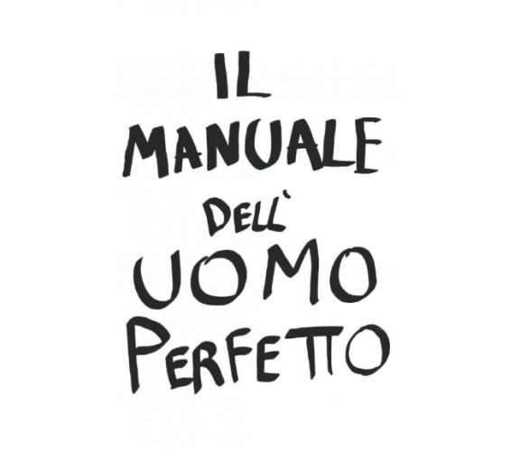 Il manuale dell’uomo perfetto di Alan Calianno,  2022,  Indipendently Published