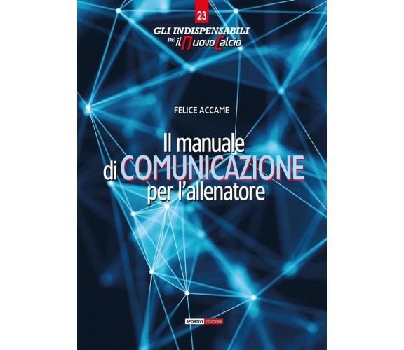 Il manuale di comunicazione per l'allenatore - Felice Accame - Sportivi, 2022