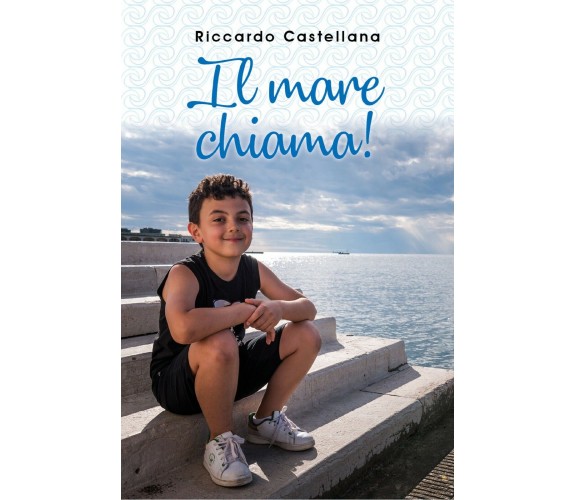 Il mare chiama! di Riccardo Castellana,  2020,  Youcanprint