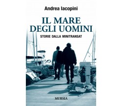 Il mare degli uomini: Storie dalla Minitransat - Andrea Iacopini - Mursia, 2015