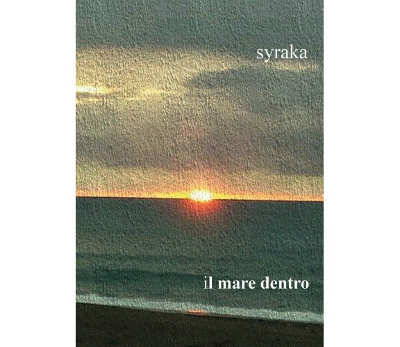 Il mare dentro  di Syraka,  2017,  Youcanprint  - ER