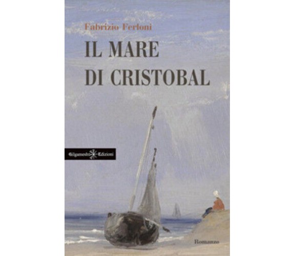 Il mare di Cristobal di Fabrizio Ferloni,  2021,  Gilgamesh Edizioni