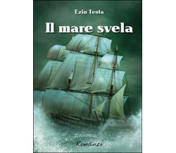 Il mare svela	 di Ezio Testa,  2016,  Youcanprint