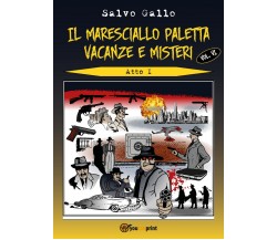 Il maresciallo Paletta Vol.6 Vacanze e misteri- Atto 1	 di Salvo Gallo,  2019 