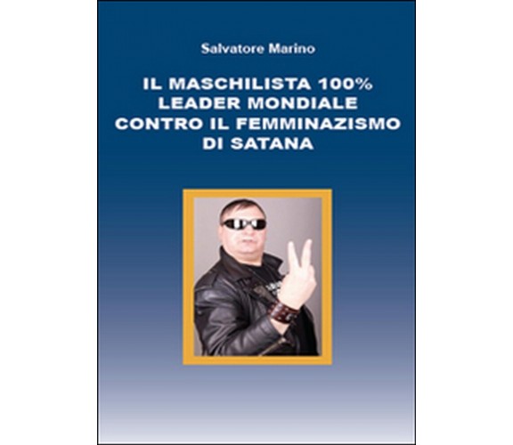 Il maschilista 100% leader mondiale contro il femminazismo di Satana