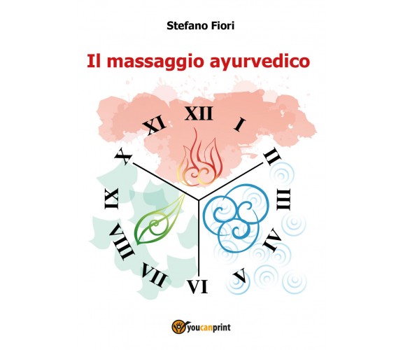 Il massaggio ayurvedico di Stefano Fiori,  2018,  Youcanprint