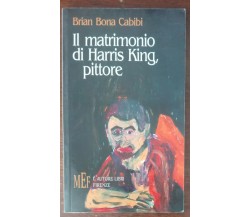 Il matrimonio di Harris King, pittore - Brian Bona Cabibi -L'autore Libri,2003-A