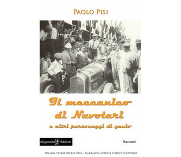 Il meccanico di Nuvolari e altri personaggi di genio di Paolo Pisi,  2019,  Gil