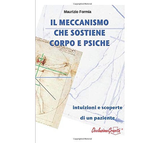 Il meccanismo che sostiene corpo e psiche - Maurizio Formia - ilmiolibro, 2013