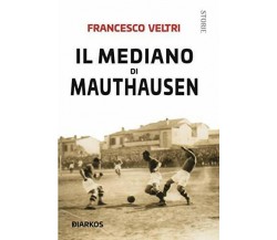 Il mediano di Mauthausen - Francesco Veltri - Diarkos, 2019