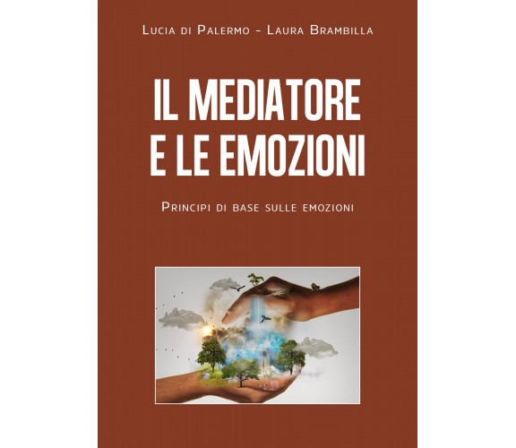 Il mediatore e le emozioni. Principi di base sulle emozioni di Lucia Giuseppa D