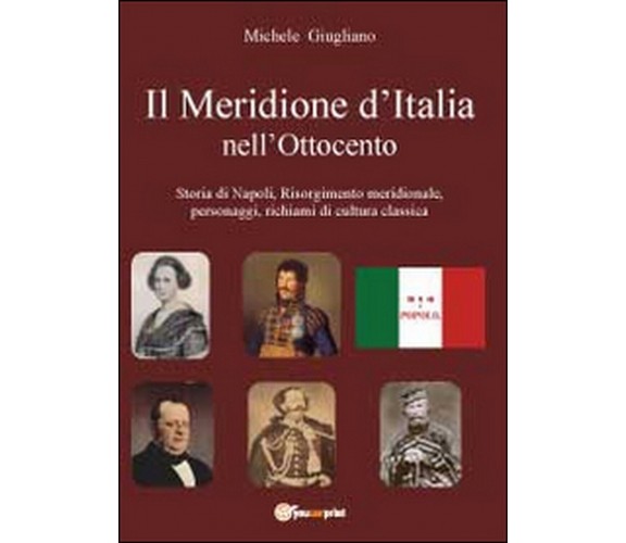 Il meridione d’Italia nell’Ottocento  di Michele Giugliano,  2012,  Youcanprint