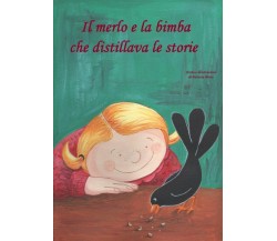 Il merlo e la bimba che distillava le storie	 di Patrizia Pinto,  2017,  Youcanp