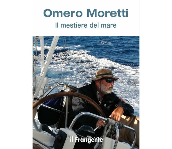 Il mestiere del mare - Omero Moretti - il frangente, 2017