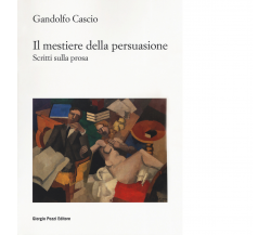 Il mestiere della persuasione. Scritti sulla prosa di Gandolfo Cascio - 2022