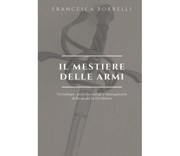 Il mestiere delle armi di Francesca Borrelli, 2020, Youcanprint