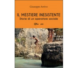 Il mestiere inesistente. Storie di un operatore sociale, di Giuseppe Arrivo