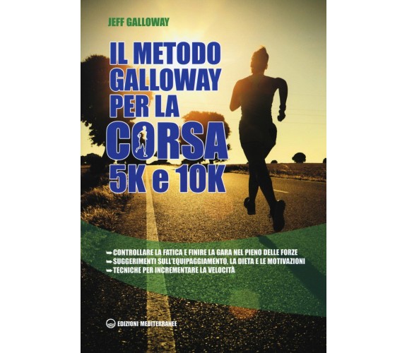 Il metodo Galloway per la corsa 5k e 10k - Jeff Galloway - mediterranee, 2016