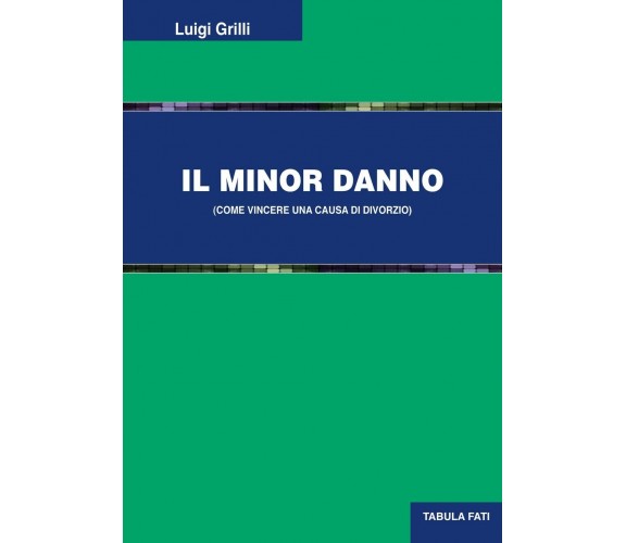 Il minor danno (come vincere una causa di divorzio) di Luigi Grilli, 2022, Ta