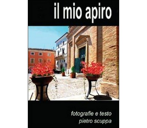 Il mio Apiro  di Pietro Scuppa,  2012,  Youcanprint